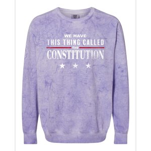 We Have This Thing Called The Constitution American Patriot Colorblast Crewneck Sweatshirt