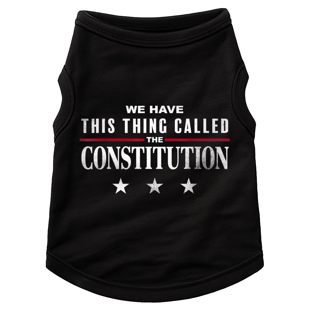 We Have This Thing Called The Constitution American Patriot Doggie Tank