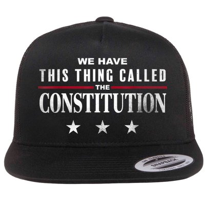 We Have This Thing Called The Constitution American Patriot Flatbill Hat