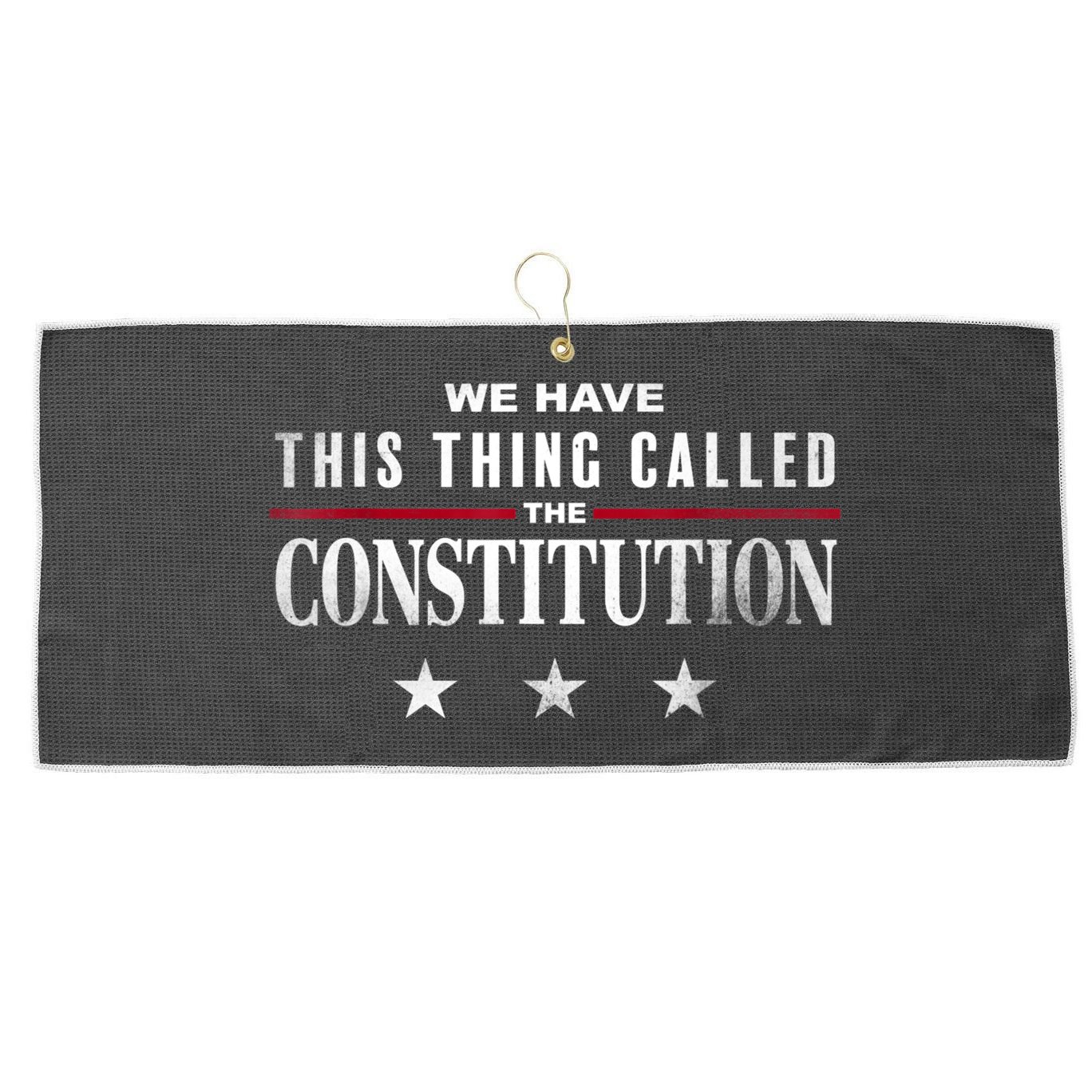 We Have This Thing Called The Constitution American Patriot Large Microfiber Waffle Golf Towel