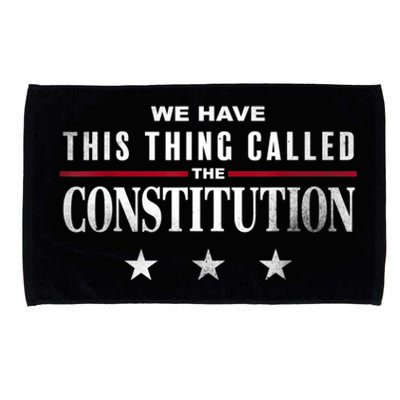 We Have This Thing Called The Constitution American Patriot Microfiber Hand Towel