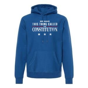 We Have This Thing Called The Constitution American Patriot Premium Hoodie