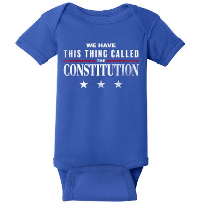 We Have This Thing Called The Constitution American Patriot Baby Bodysuit