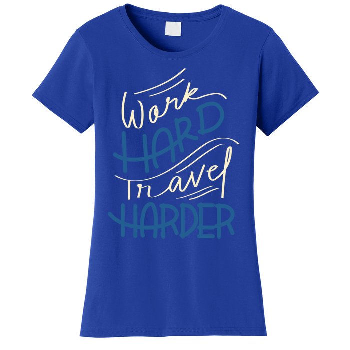 Work Hard Travel Harder Gift Women's T-Shirt