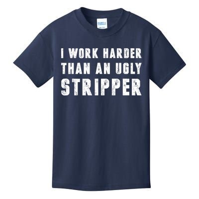 Working Harder Than Ugly Stripper Shirt Working Harder Than A Sayings Kids T-Shirt