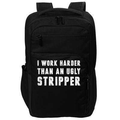 Working Harder Than Ugly Stripper Working Harder Than A Sayings Impact Tech Backpack