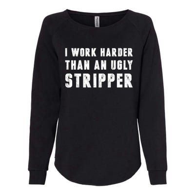 Working Harder Than Ugly Stripper Working Harder Than A Sayings Womens California Wash Sweatshirt