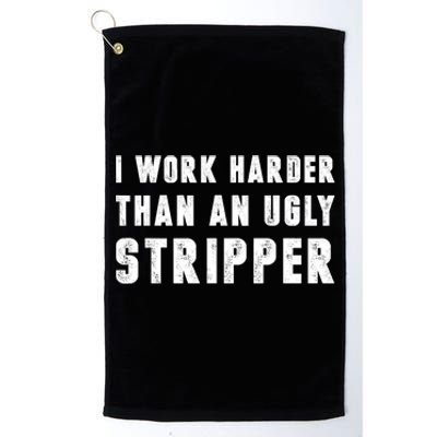 Working Harder Than Ugly Stripper Working Harder Than A Sayings Platinum Collection Golf Towel