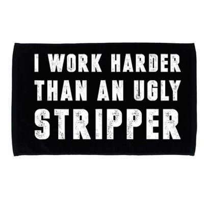 Working Harder Than Ugly Stripper Working Harder Than A Sayings Microfiber Hand Towel