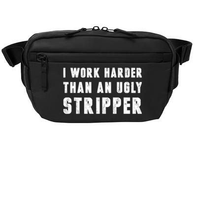 Working Harder Than Ugly Stripper Working Harder Than A Sayings Crossbody Pack