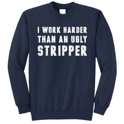 Working Harder Than Ugly Stripper Working Harder Than A Sayings Sweatshirt