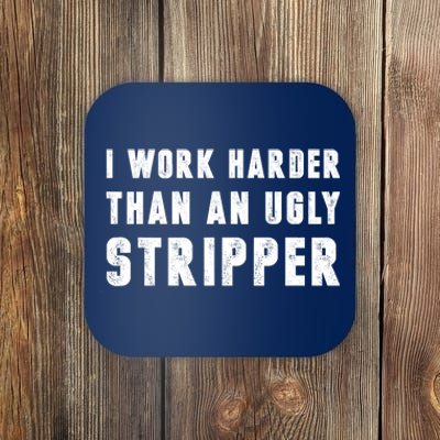 Working Harder Than Ugly Stripper Working Harder Than A Sayings Coaster