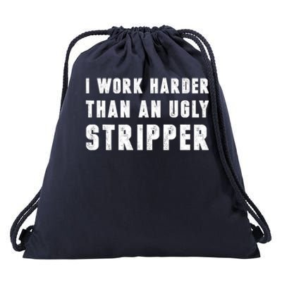 Working Harder Than Ugly Stripper Working Harder Than A Sayings Drawstring Bag