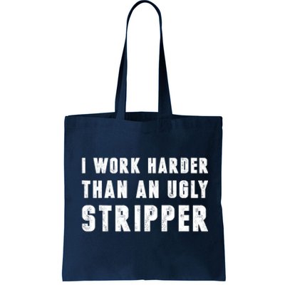 Working Harder Than Ugly Stripper Working Harder Than A Sayings Tote Bag