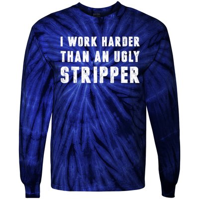 Working Harder Than Ugly Stripper Working Harder Than A Sayings Tie-Dye Long Sleeve Shirt