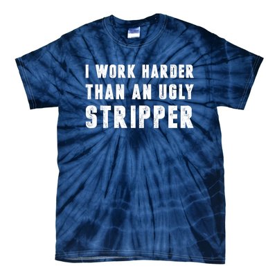 Working Harder Than Ugly Stripper Working Harder Than A Sayings Tie-Dye T-Shirt