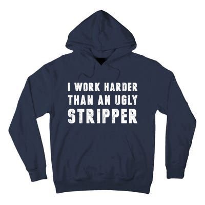 Working Harder Than Ugly Stripper Working Harder Than A Sayings Tall Hoodie