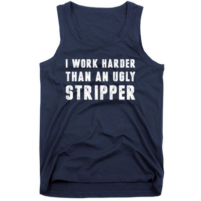 Working Harder Than Ugly Stripper Working Harder Than A Sayings Tank Top