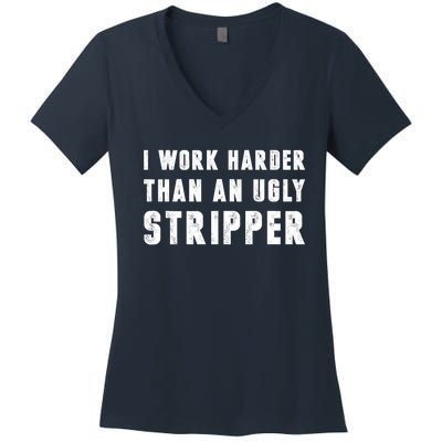 Working Harder Than Ugly Stripper Working Harder Than A Sayings Women's V-Neck T-Shirt