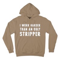 Working Harder Than Ugly Stripper Working Harder Than A Sayings Hoodie