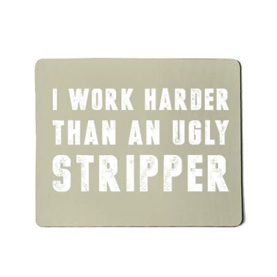 Working Harder Than Ugly Stripper Working Harder Than A Sayings Mousepad