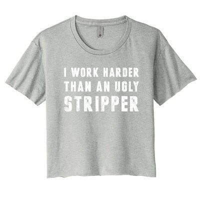 Working Harder Than Ugly Stripper Working Harder Than A Sayings Women's Crop Top Tee