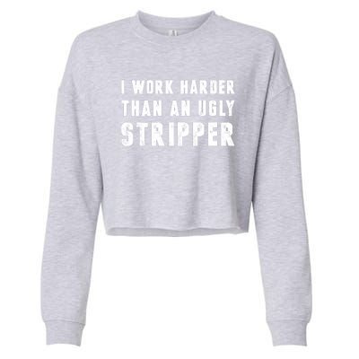 Working Harder Than Ugly Stripper Working Harder Than A Sayings Cropped Pullover Crew