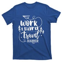 Work Hard Travel Harder Funny Quote Gift T-Shirt