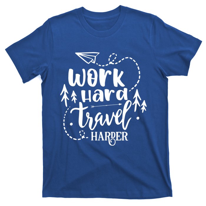 Work Hard Travel Harder Funny Quote Gift T-Shirt