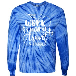 Work Hard Travel Harder Funny Quote Gift Tie-Dye Long Sleeve Shirt