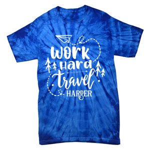 Work Hard Travel Harder Funny Quote Gift Tie-Dye T-Shirt