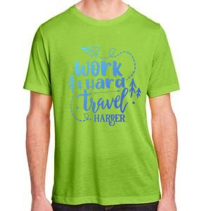 Work Hard Travel Harder Funny Quote Gift Adult ChromaSoft Performance T-Shirt