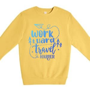 Work Hard Travel Harder Funny Quote Gift Premium Crewneck Sweatshirt