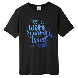 Work Hard Travel Harder Funny Quote Gift Tall Fusion ChromaSoft Performance T-Shirt