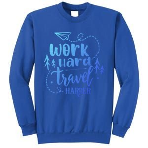 Work Hard Travel Harder Funny Quote Gift Sweatshirt