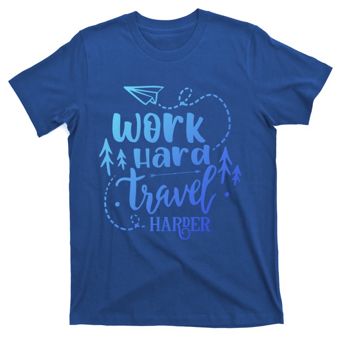 Work Hard Travel Harder Funny Quote Gift T-Shirt