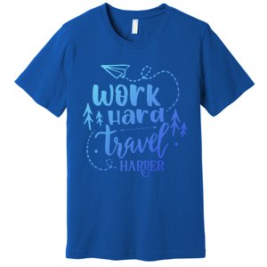 Work Hard Travel Harder Funny Quote Gift Premium T-Shirt