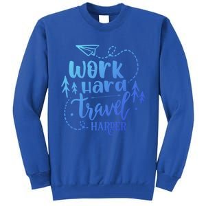 Work Hard Travel Harder Funny Quote Gift Tall Sweatshirt