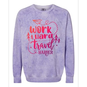 Work Hard Travel Harder Funny Quote Gift Colorblast Crewneck Sweatshirt