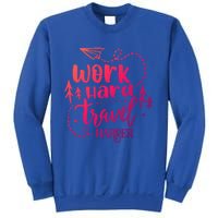 Work Hard Travel Harder Funny Quote Gift Sweatshirt