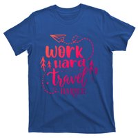 Work Hard Travel Harder Funny Quote Gift T-Shirt