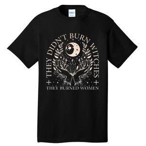 Witchy Halloween They DidnT Burn Witches They Burned Tall T-Shirt