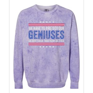 We Have To Protect Our Geniuses We DonT Have Many Of Them Colorblast Crewneck Sweatshirt