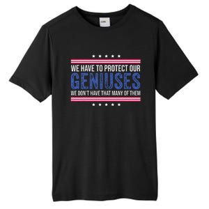 We Have To Protect Our Geniuses We DonT Have Many Of Them Tall Fusion ChromaSoft Performance T-Shirt