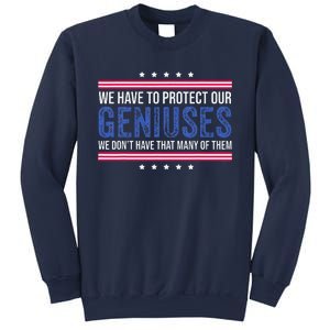 We Have To Protect Our Geniuses We DonT Have Many Of Them Sweatshirt