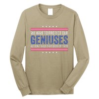 We Have To Protect Our Geniuses We DonT Have Many Of Them Long Sleeve Shirt