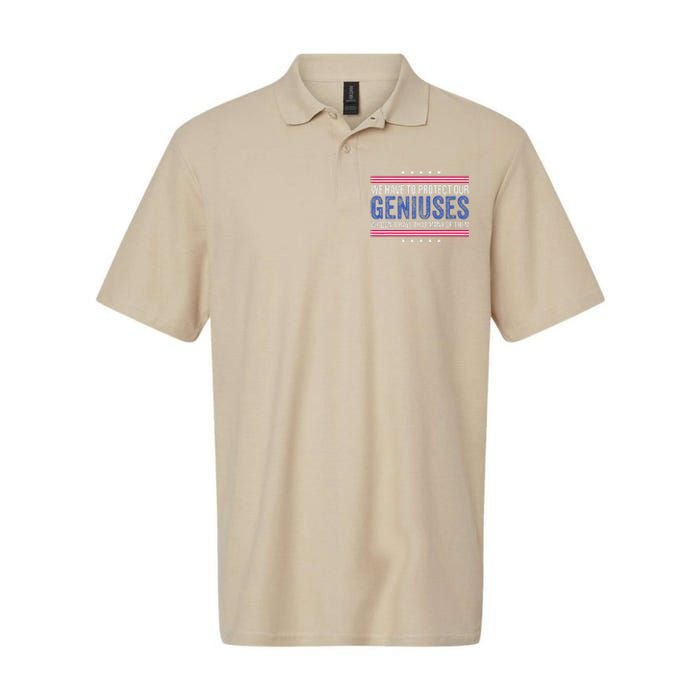 We Have To Protect Our Geniuses We DonT Have Many Of Them Softstyle Adult Sport Polo