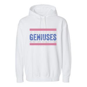 We Have To Protect Our Geniuses We DonT Have Many Of Them Garment-Dyed Fleece Hoodie