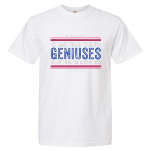 We Have To Protect Our Geniuses We DonT Have Many Of Them Garment-Dyed Heavyweight T-Shirt