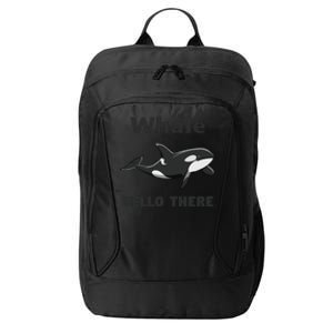 Whale Hello There Killer Whale Funny Orca Lover Tee City Backpack